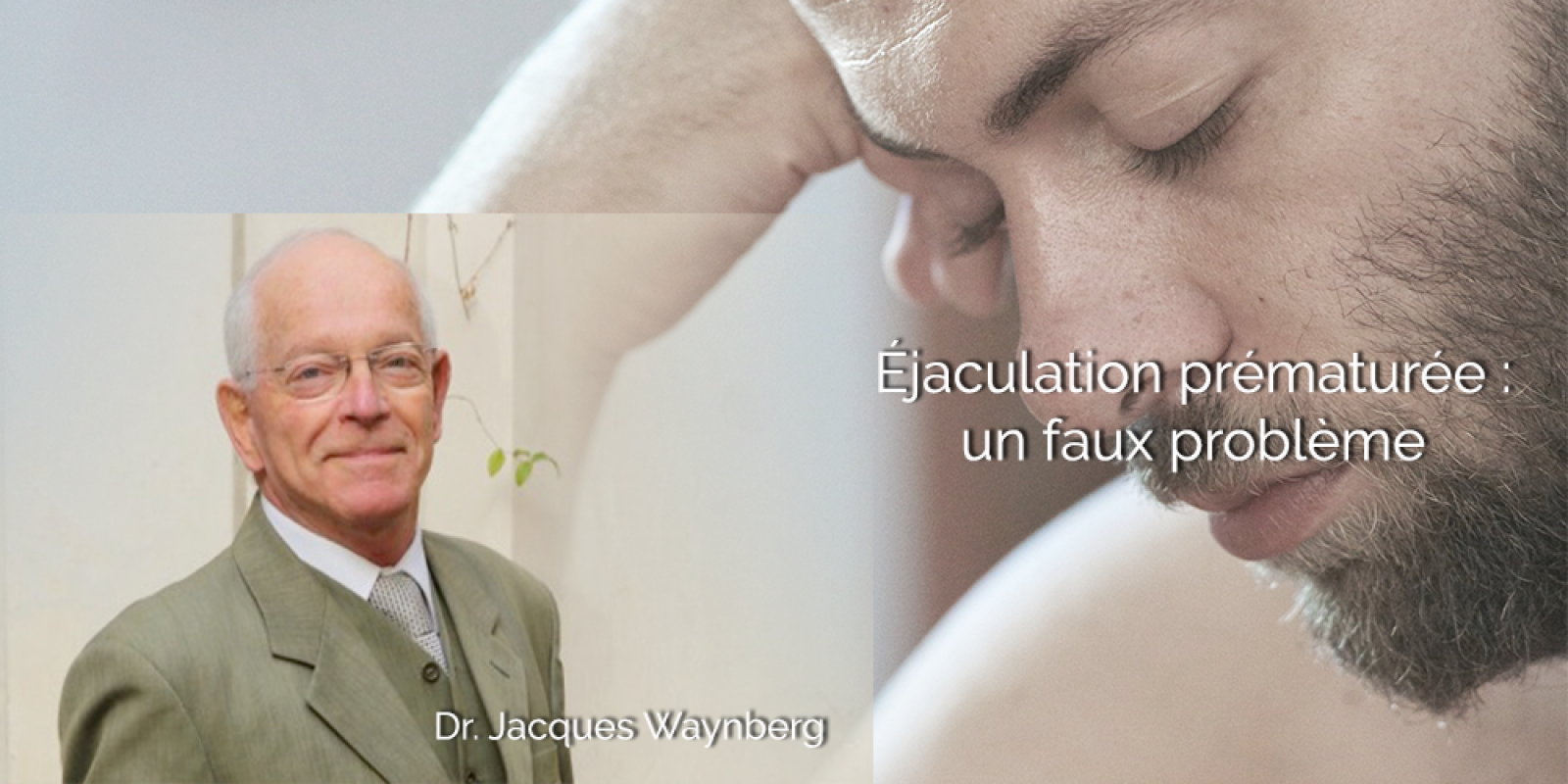 L'éjaculation prématurée, par le Dr Jacques Waynberg.
